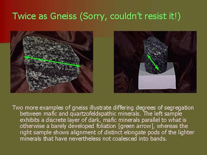 Twice as Gneiss (Sorry, couldn’t resist it!) Two more examples of gneiss illustrate differing