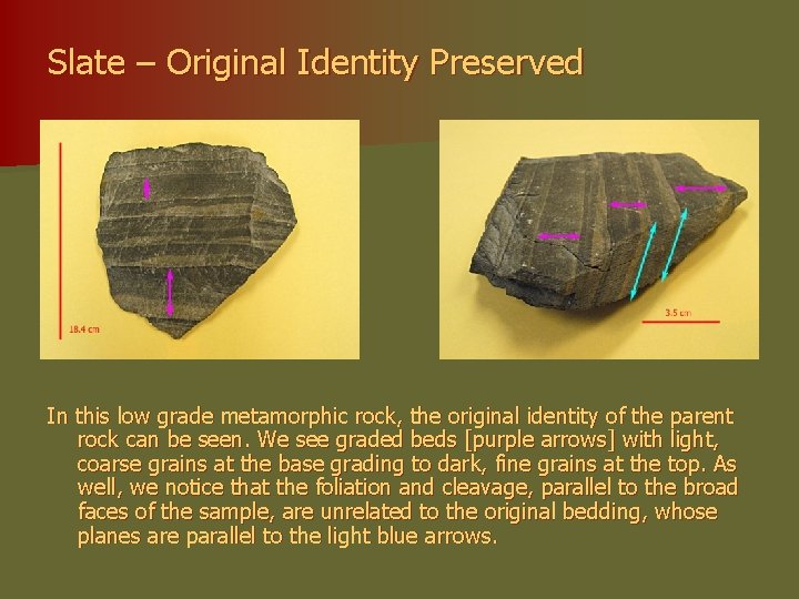 Slate – Original Identity Preserved In this low grade metamorphic rock, the original identity