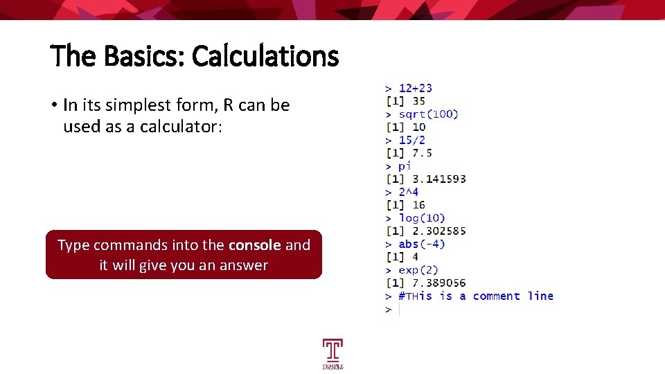 The Basics: Calculations • In its simplest form, R can be used as a