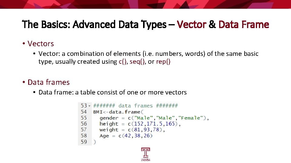 The Basics: Advanced Data Types – Vector & Data Frame • Vectors • Vector:
