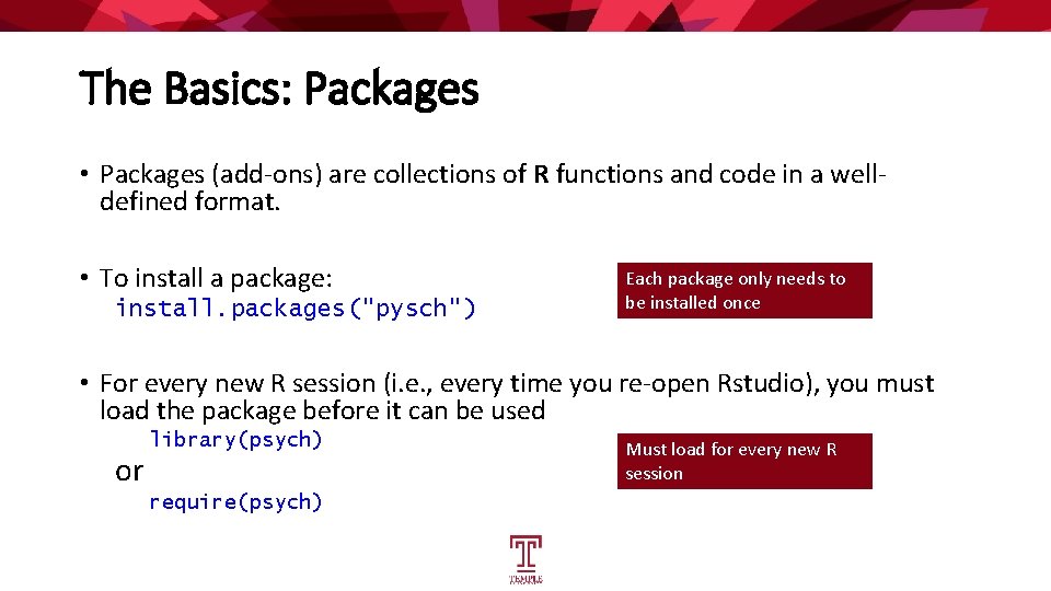 The Basics: Packages • Packages (add-ons) are collections of R functions and code in
