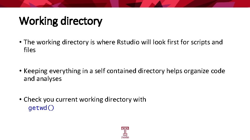 Working directory • The working directory is where Rstudio will look first for scripts