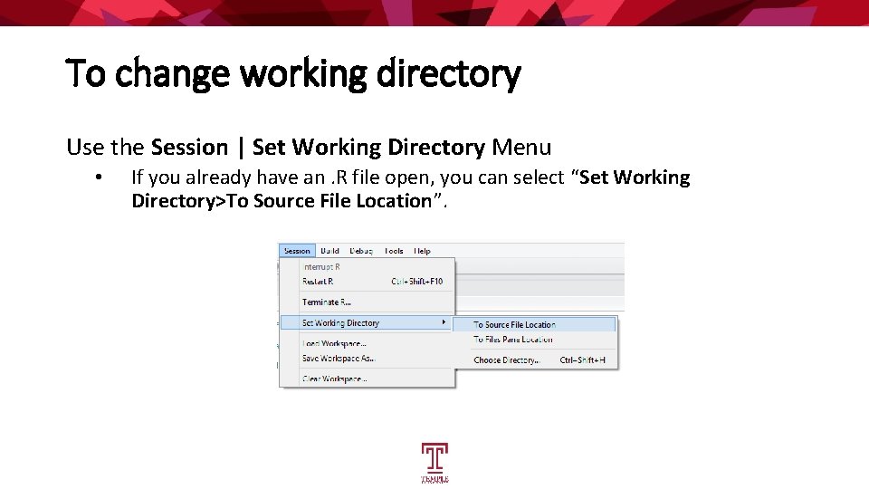 To change working directory Use the Session | Set Working Directory Menu • If