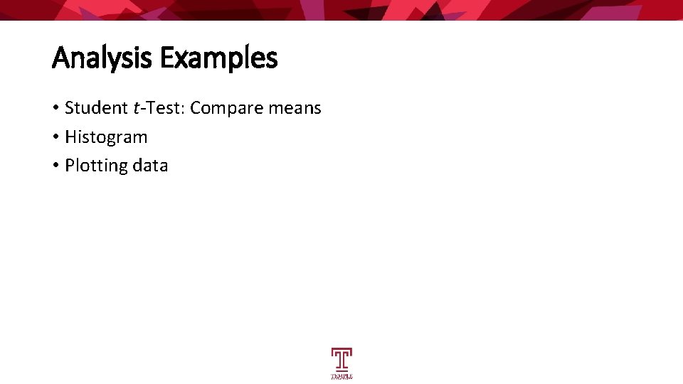 Analysis Examples • Student t-Test: Compare means • Histogram • Plotting data 