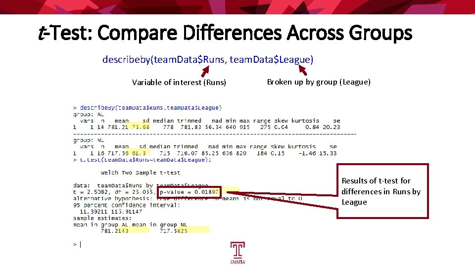 t-Test: Compare Differences Across Groups describeby(team. Data$Runs, team. Data$League) Variable of interest (Runs) Broken