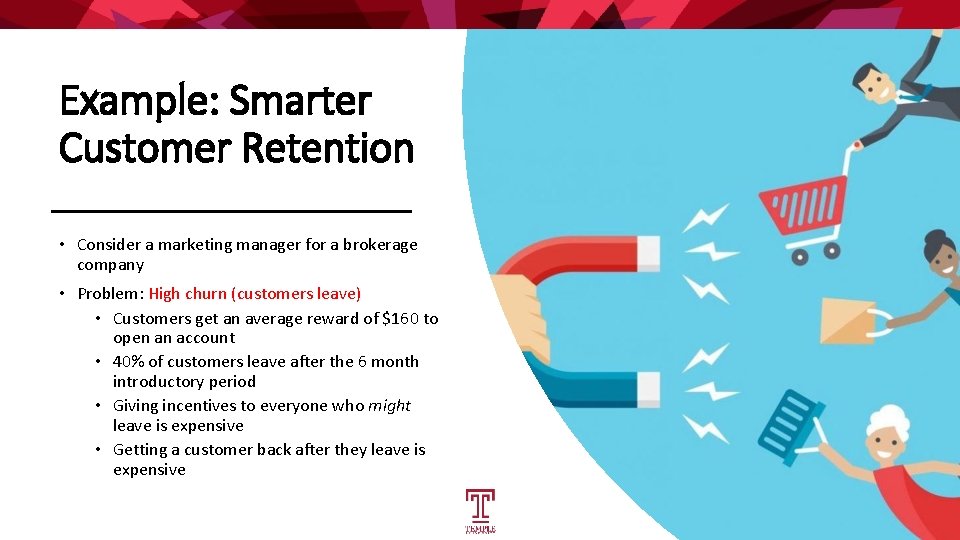 Example: Smarter Customer Retention • Consider a marketing manager for a brokerage company •