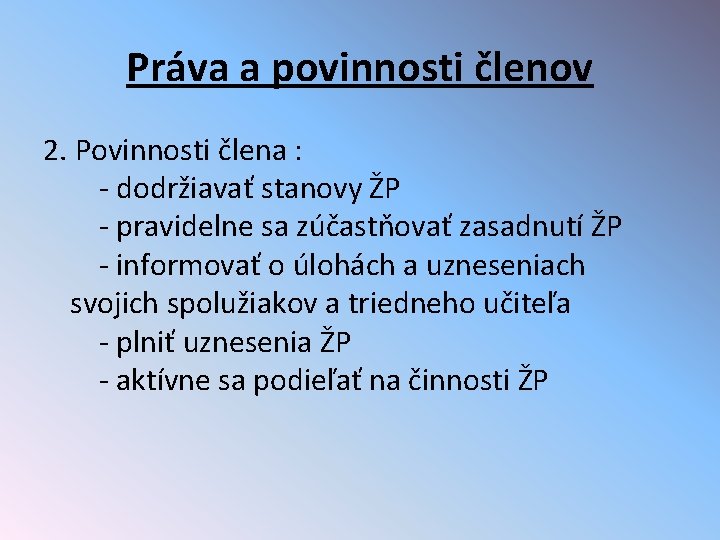 Práva a povinnosti členov 2. Povinnosti člena : - dodržiavať stanovy ŽP - pravidelne