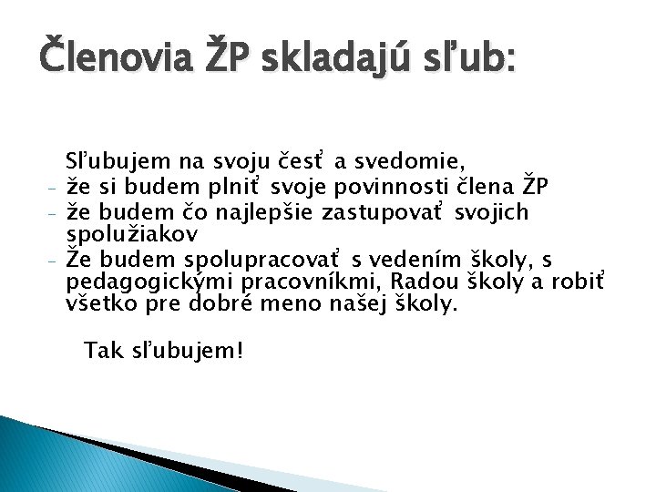 Členovia ŽP skladajú sľub: - Sľubujem na svoju česť a svedomie, že si budem