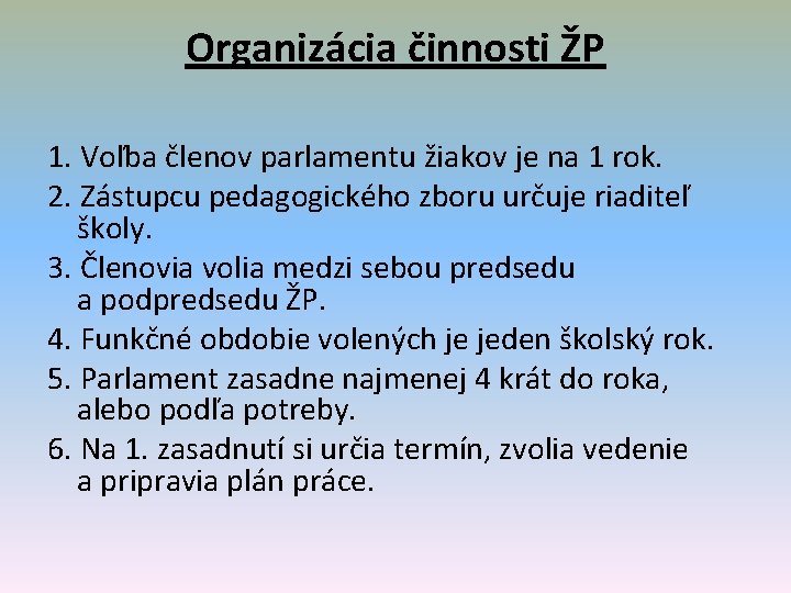 Organizácia činnosti ŽP 1. Voľba členov parlamentu žiakov je na 1 rok. 2. Zástupcu