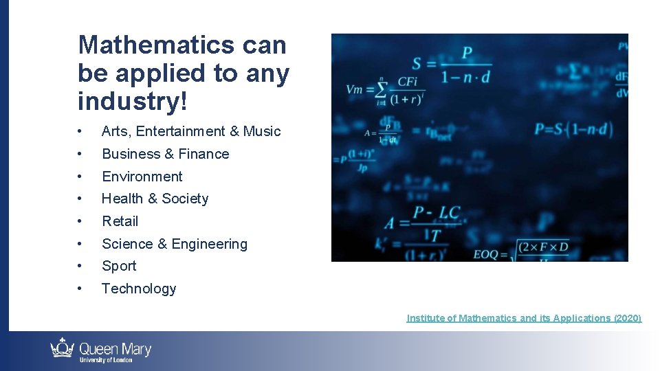 Mathematics can be applied to any industry! • Arts, Entertainment & Music • Business