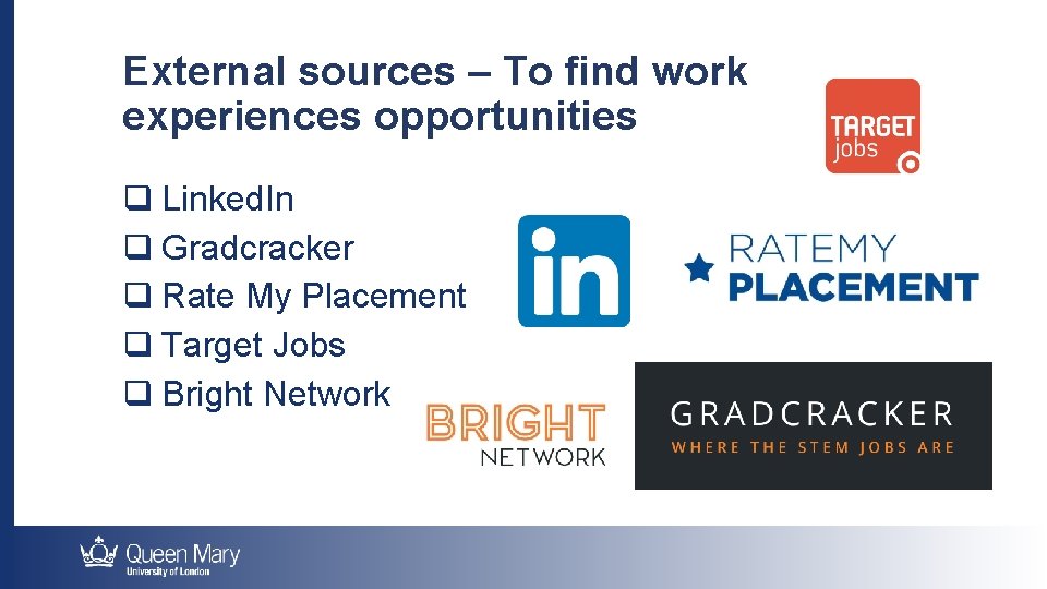 External sources – To find work experiences opportunities q Linked. In q Gradcracker q