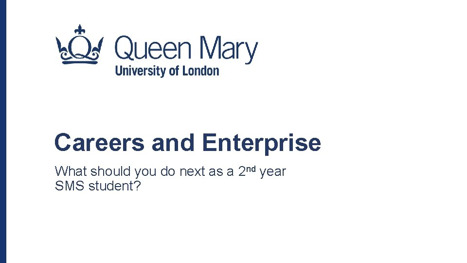 Careers and Enterprise What should you do next as a 2 nd year SMS