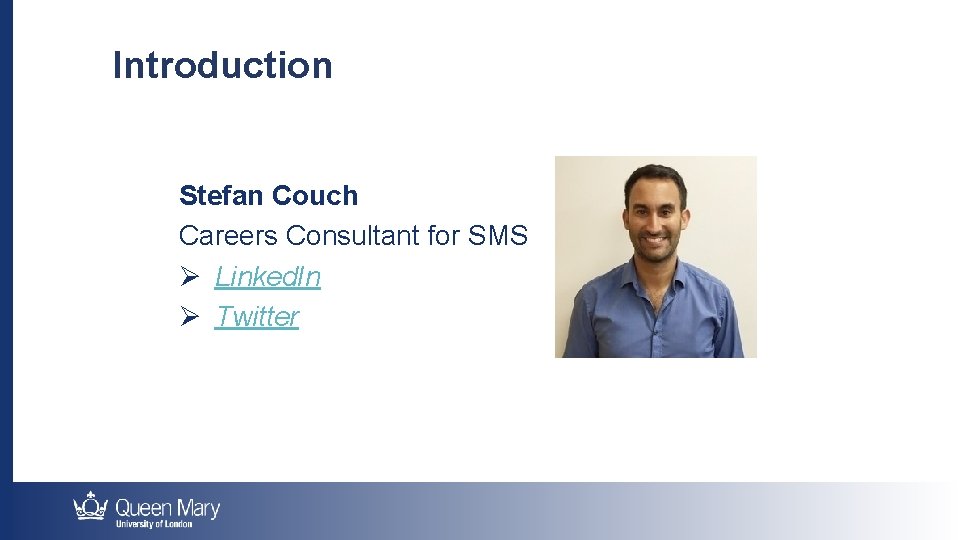 Introduction Stefan Couch Careers Consultant for SMS Ø Linked. In Ø Twitter 
