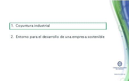 1. Coyuntura industrial 2. Entorno para el desarrollo de una empresa sostenible 