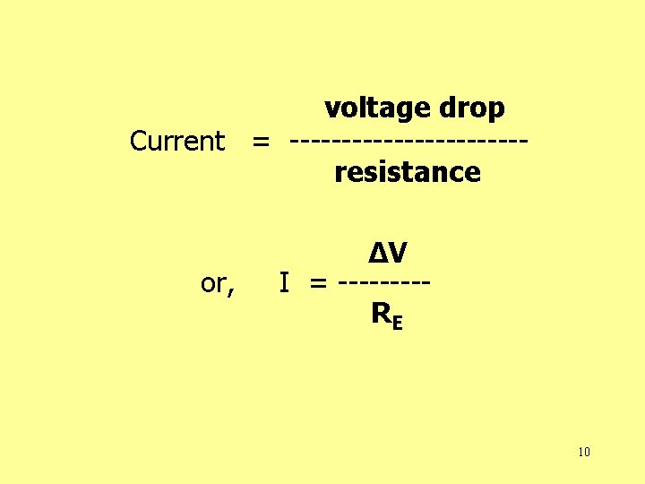 voltage drop Current = -----------resistance or, ΔV I = ----RE 10 