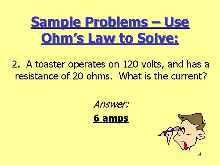 Sample Problems – Use Ohm’s Law to Solve: 2. A toaster operates on 120