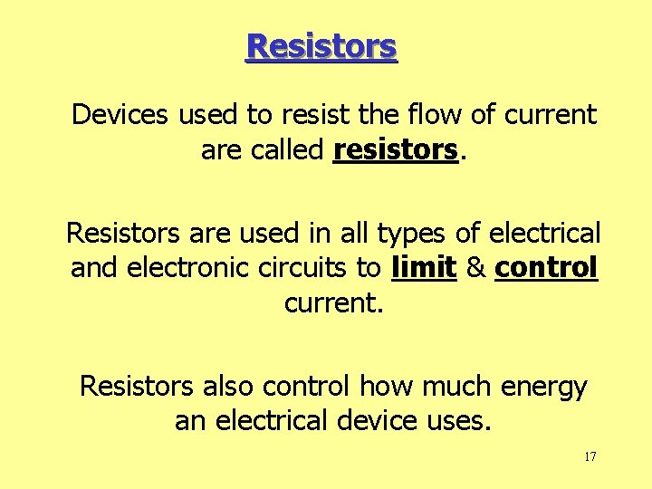 Resistors Devices used to resist the flow of current are called resistors. Resistors are