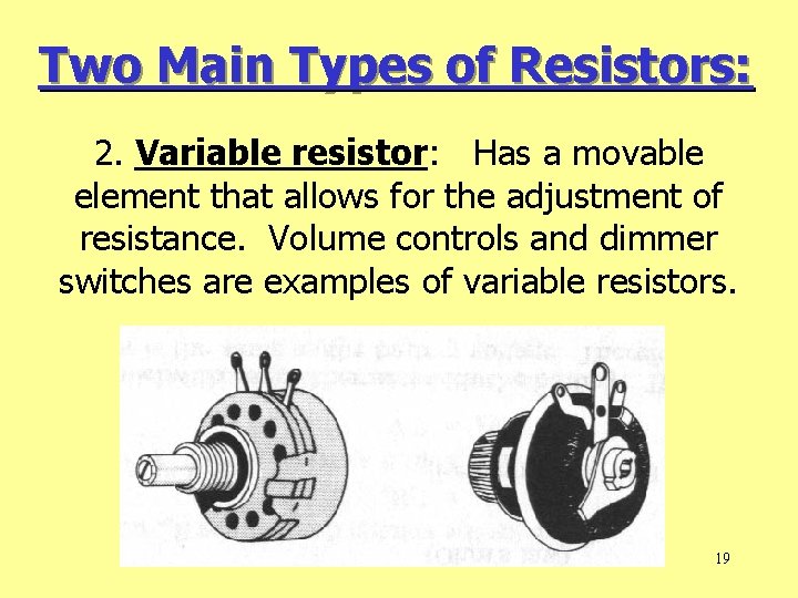 Two Main Types of Resistors: 2. Variable resistor: Has a movable element that allows