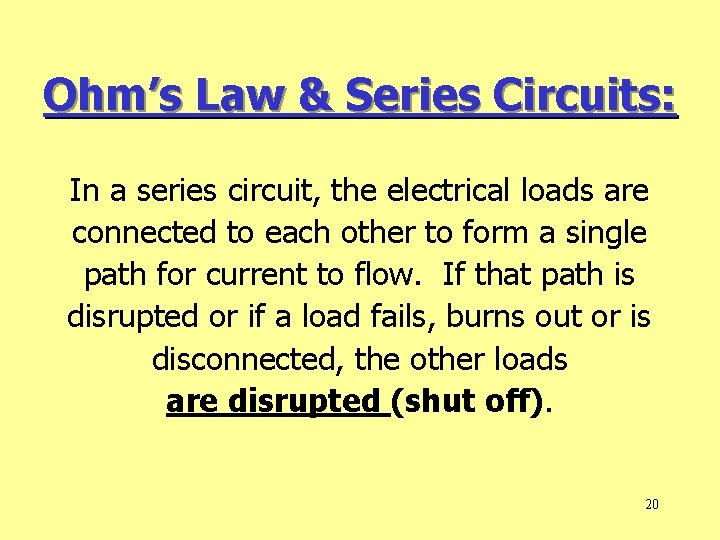 Ohm’s Law & Series Circuits: In a series circuit, the electrical loads are connected