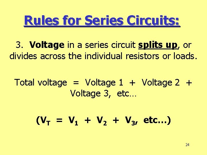 Rules for Series Circuits: 3. Voltage in a series circuit splits up, or divides