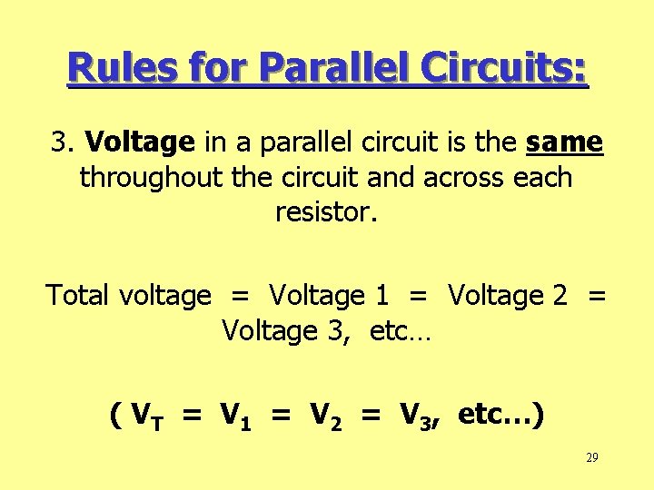Rules for Parallel Circuits: 3. Voltage in a parallel circuit is the same throughout