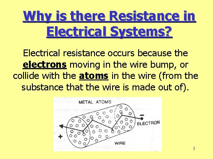 Why is there Resistance in Electrical Systems? Electrical resistance occurs because the electrons moving