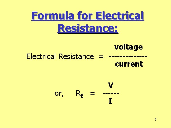 Formula for Electrical Resistance: voltage Electrical Resistance = -------current or, RE V = -----I