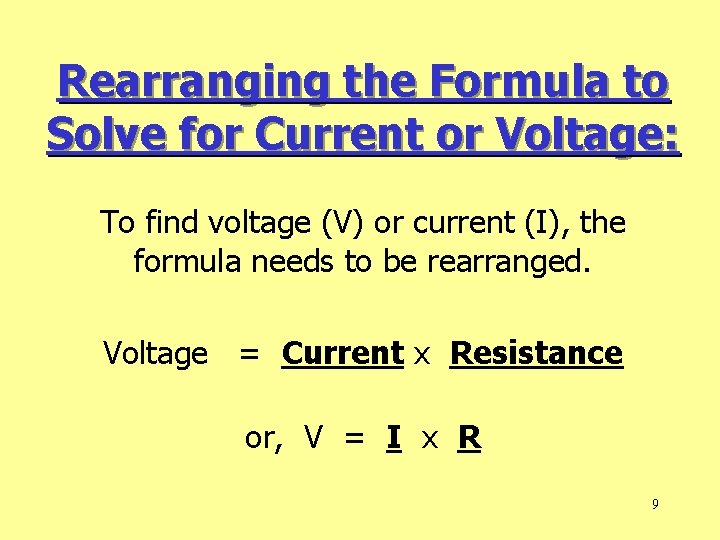 Rearranging the Formula to Solve for Current or Voltage: To find voltage (V) or