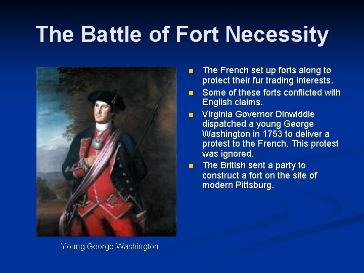 The Battle of Fort Necessity n n Young George Washington The French set up The Battle of Fort Necessity n n Young George Washington The French set up