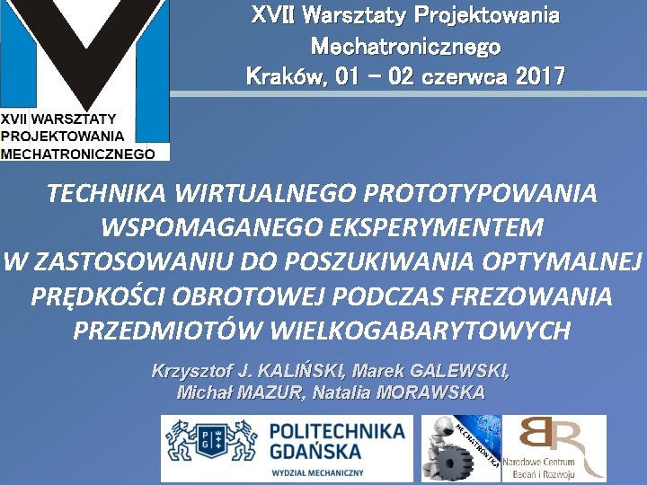 XVII Warsztaty Projektowania Mechatronicznego Kraków, 01 – 02 czerwca 2017 TECHNIKA WIRTUALNEGO PROTOTYPOWANIA WSPOMAGANEGO