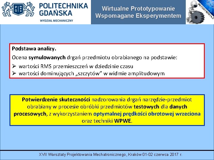 Wirtualne Prototypowanie Wspomagane Eksperymentem Podstawa analizy. Ocena symulowanych drgań przedmiotu obrabianego na podstawie: Ø