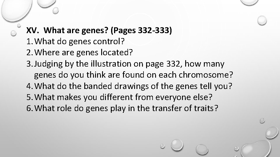 XV. What are genes? (Pages 332 -333) 1. What do genes control? 2. Where