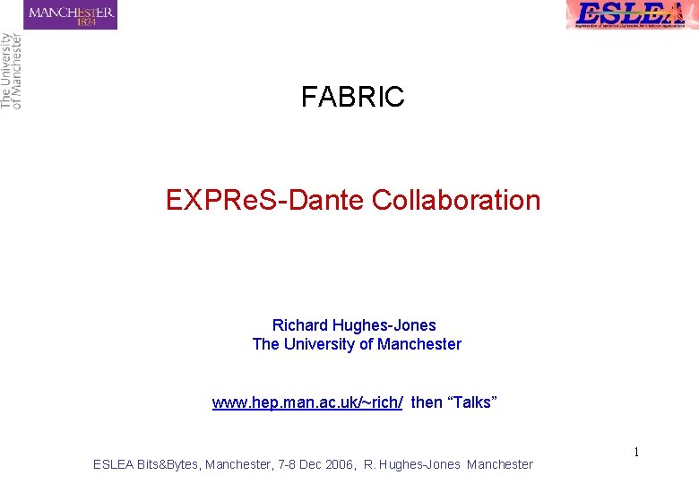 FABRIC EXPRe. S-Dante Collaboration Richard Hughes-Jones The University of Manchester www. hep. man. ac.