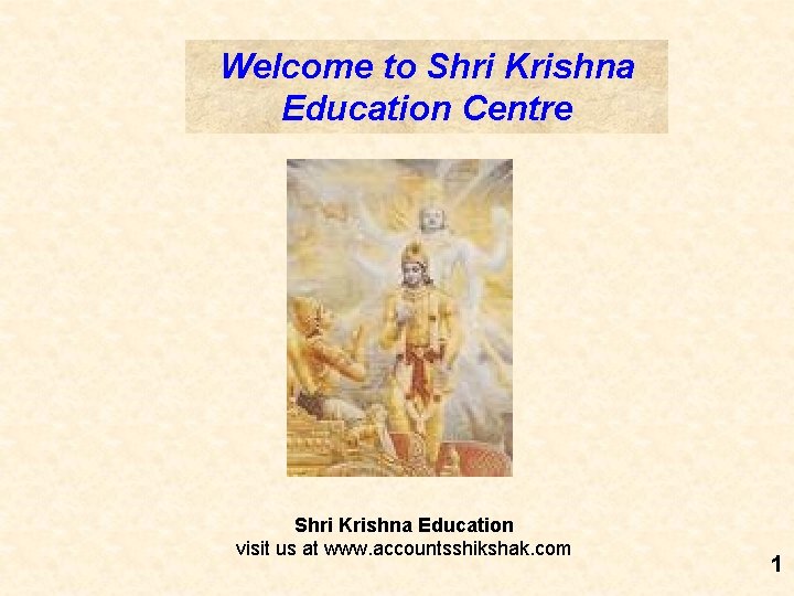 Welcome to Shri Krishna Education Centre Shri Krishna Education visit us at www. accountsshikshak. Welcome to Shri Krishna Education Centre Shri Krishna Education visit us at www. accountsshikshak.