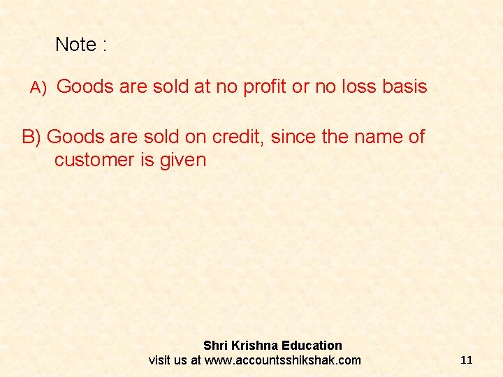 Note : A) Goods are sold at no profit or no loss basis B)