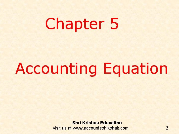 Chapter 5 Accounting Equation Shri Krishna Education visit us at www. accountsshikshak. com 2