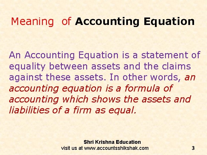 Meaning of Accounting Equation An Accounting Equation is a statement of equality between assets