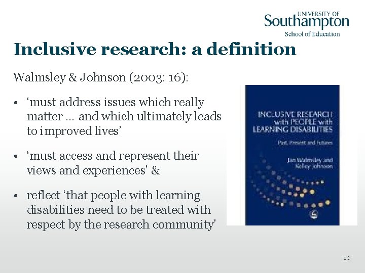 Inclusive research: a definition Walmsley & Johnson (2003: 16): • ‘must address issues which