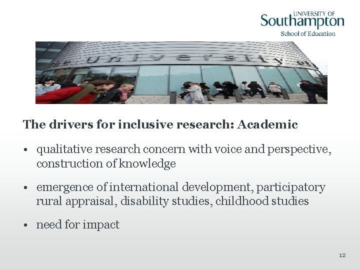 The drivers for inclusive research: Academic • qualitative research concern with voice and perspective,