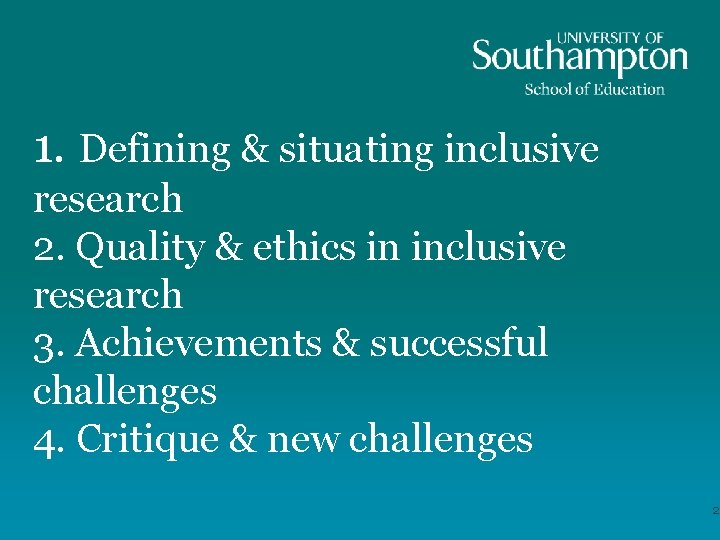 1. Defining & situating inclusive research 2. Quality & ethics in inclusive research 3.