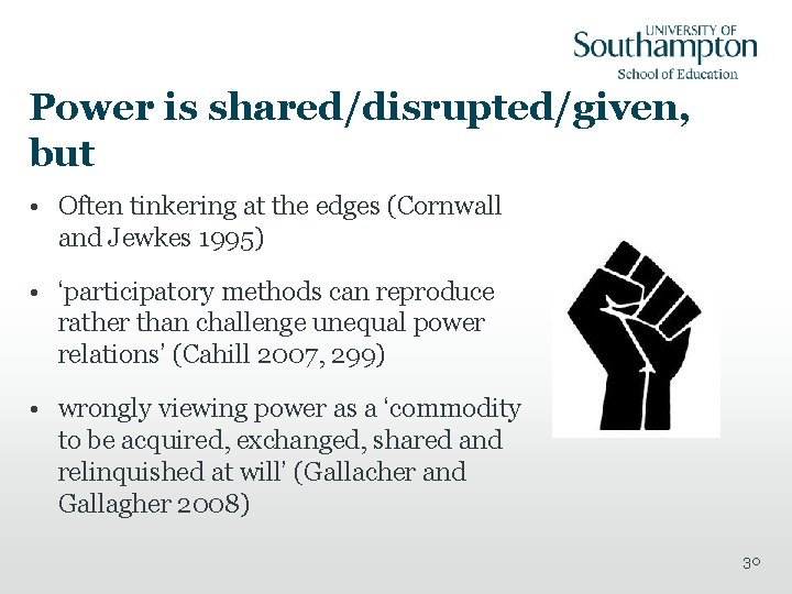 Power is shared/disrupted/given, but • Often tinkering at the edges (Cornwall and Jewkes 1995)