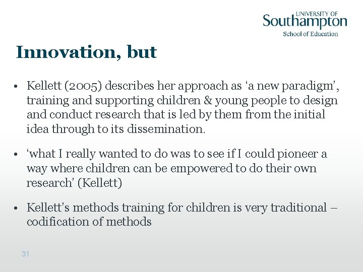 Innovation, but • Kellett (2005) describes her approach as ‘a new paradigm’, training and