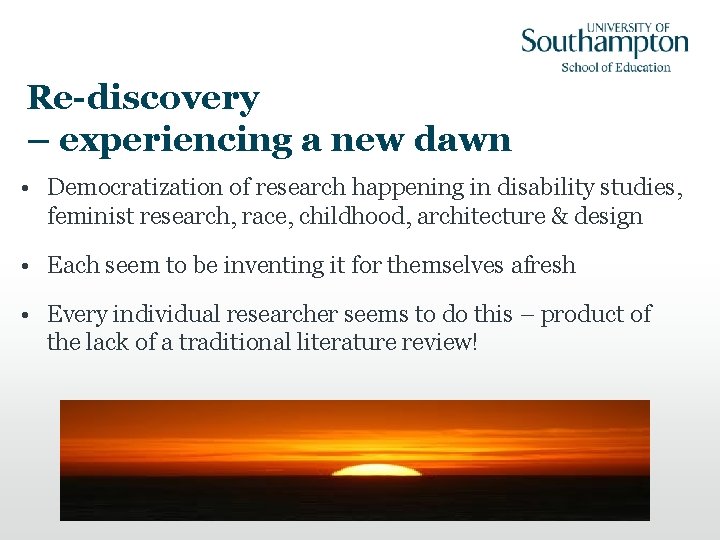 Re-discovery – experiencing a new dawn • Democratization of research happening in disability studies,