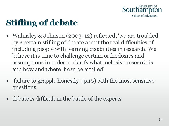 Stifling of debate • Walmsley & Johnson (2003: 12) reflected, ‘we are troubled by