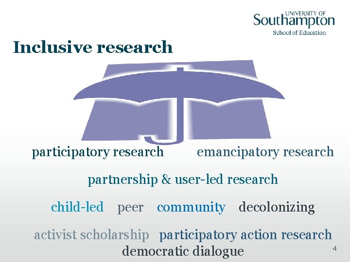 Inclusive research participatory research emancipatory research partnership & user-led research child-led peer community decolonizing