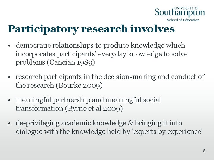 Participatory research involves • democratic relationships to produce knowledge which incorporates participants’ everyday knowledge