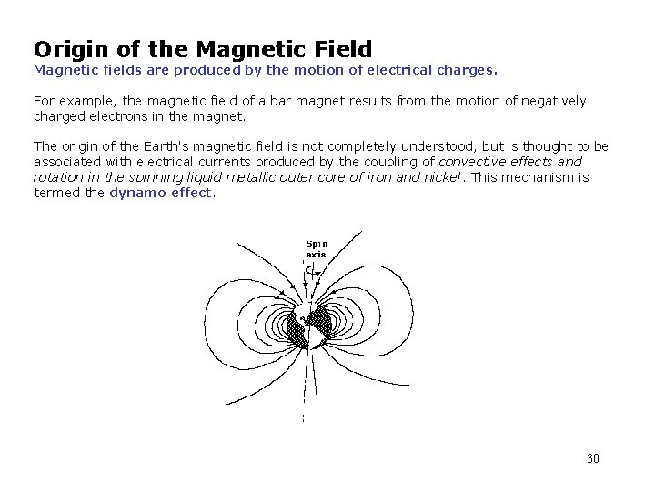 Origin of the Magnetic Field Magnetic fields are produced by the motion of electrical
