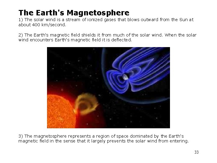 The Earth's Magnetosphere 1) The solar wind is a stream of ionized gases that