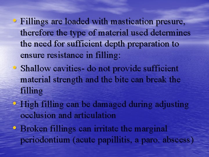  • Fillings are loaded with mastication presure, • • • therefore the type