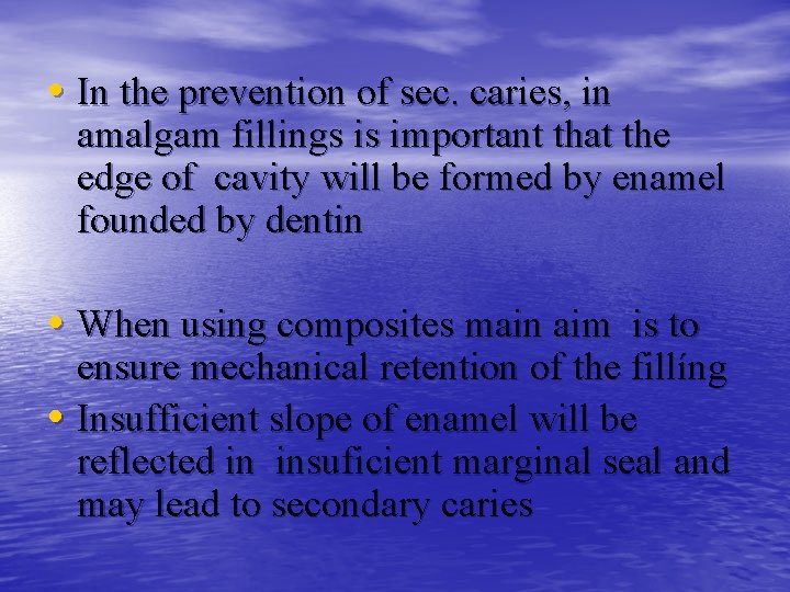  • In the prevention of sec. caries, in amalgam fillings is important that